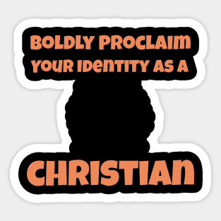 Boldly Proclaim Your Identity As a Christian Sticker